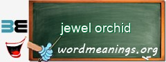 WordMeaning blackboard for jewel orchid